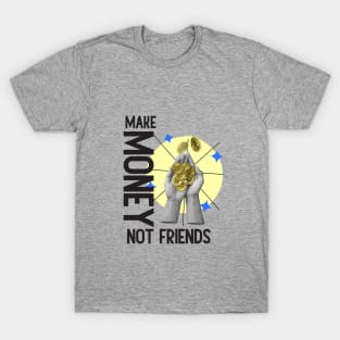 Make Money, Not Friends: Motivational Quotes T-Shirt